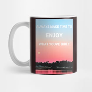 Always make time to Enjoy what youve Built Mug